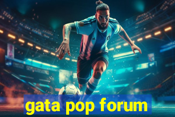 gata pop forum